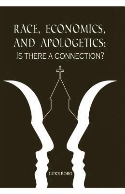 Luke Bobo - Race, Economics, and Apologetics: Is There A Connection?, Häftad