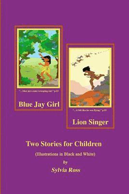 Sylvia Ross - Blue Jay Girl and Lion Singer: Two Stories for Children -Illustrations in Black and White, Häftad