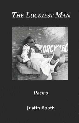 Justin Booth - The Luckiest Man: Poems, Häftad