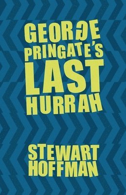 Stewart Hoffman - George Pringate's Last Hurrah, Häftad. Tillgänglighet: Lägg i varukorg
