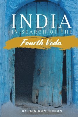 Phyllis Gunderson - India: In Search of the Fourth Veda, Häftad
