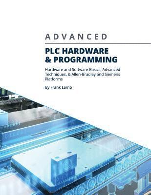 Frank Lamb - Advanced PLC Hardware & Programming: Hardware and Software Basics, Advanced Techniques & Allen-Bradley and Siemens Platforms, Häftad. Tillgänglighet: Lägg i varukorg