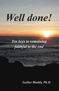 Well done! Ten Keys to Remaining Faithful to the End