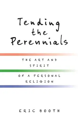 Eric Booth - Tending the Perennials: The Art and Spirit of a Personal Religion, Häftad. Tillgänglighet: Lägg i varukorg