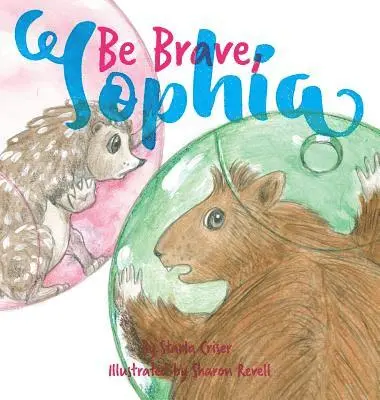 Starla K Criser - Be Brave, Sophia, Inbunden. Tillgänglighet: Lägg i varukorg