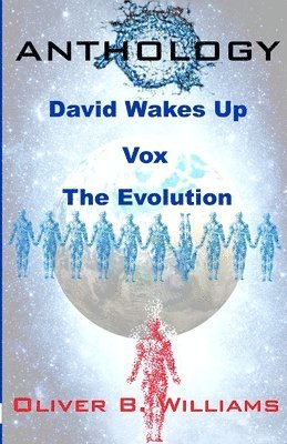 Oliver B. Williams - Anthology: David Wakes Up-Vox-The Evolution: An Anthology of Various Stories, Häftad