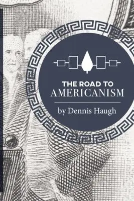 Dennis Haugh - The Road to Americanism: The Constitutional History of the United States, Häftad. Tillgänglighet: Lägg i varukorg