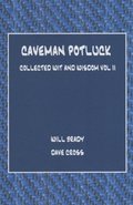 Caveman Potluck: Collected Wit and Wisdom Vol II