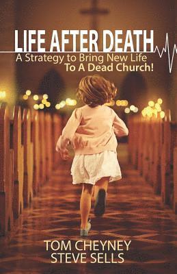 Steve Sells, Tom Cheyney - Life after Death: A Strategy to Bring New Life to a Dead Church, Häftad