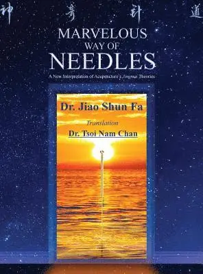 Shun Fa Jiao, Tsoi Nam Chan - Marvelous Way of Needles: Reading Ling Shu Nine Needles and Twelve Yuan-Source Points, Inbunden. Tillgänglighet: Lägg i varukorg