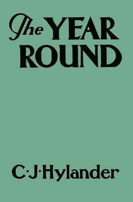 Clarence John Hylander - The Year Round: A Book of the Out-of-Doors Arranged According to Season, Häftad