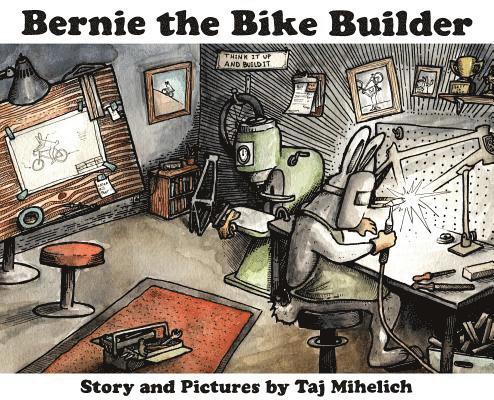 Taj L Mihelich - Bernie the Bike Builder, Inbunden. Tillgänglighet: Lägg i varukorg