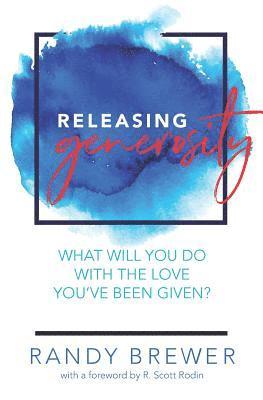 Randy Brewer - Releasing Generosity: What will you do with the love you've been given?, Häftad