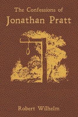 Robert Wilhelm - The Confessions of Jonathan Pratt: Being An Account of His Travels Through the State of New York in 1848 and of the Wickedness Which He Found There., Häftad. Tillgänglighet: Lägg i varukorg