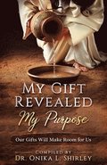 My Gift Revealed My Purpose: Our Gifts Will Make Room for Us