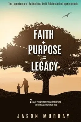 Jason Murray - Faith+Purpose=Legacy: 7 Steps to Strengthen Communities Through Entrepreneurship, Häftad. Tillgänglighet: Lägg i varukorg
