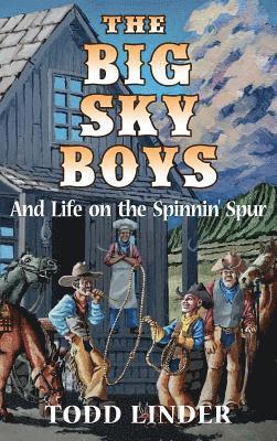 Todd Linder - Big Sky Boys And Life on the Spinnin' Spur, Inbunden