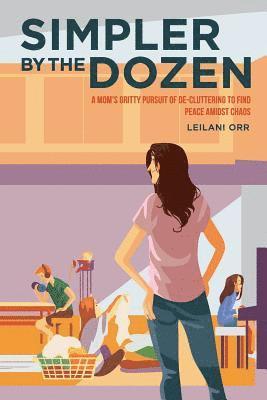 Stephanie Siu - Simpler by the Dozen: A Mom's Gritty Pursuit of De-cluttering to Find Peace Amidst Chaos, Häftad. Tillgänglighet: Lägg i varukorg