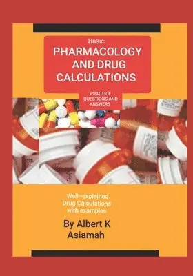 Albert Asiamah - Basic Pharmacology and Drug Calculations ¢Practice Questions and Answe, Häftad. Tillgänglighet: Lägg i varukorg