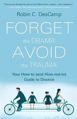 Robin C. Descamp - Forget the Drama, Avoid the Trauma: Your How-To (and How-not-to) Guide to Divorce, Häftad
