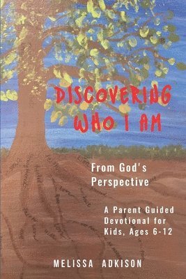 Melissa Adkison, Carrie Johnson - Discovering Who I Am: From God's Perspective, Häftad