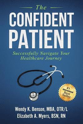 Elizabeth Myers, Wendy Benson - The Confident Patient: Successfully Navigate Your Healthcare Journey, Häftad