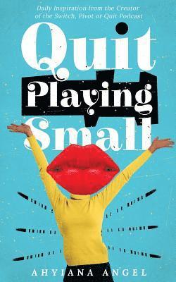 Ahyiana Angel - Quit Playing Small, Häftad