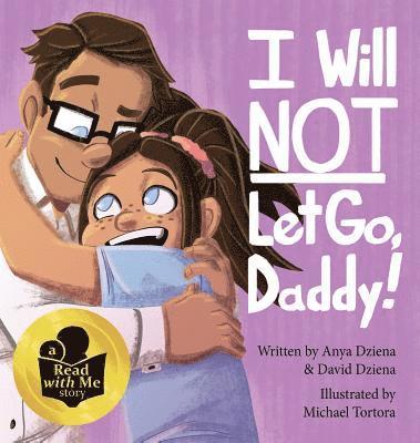 David Michael Dziena, Anya Grace Dziena - I Will Not Let Go, Daddy!, Inbunden. Tillgänglighet: Lägg i varukorg