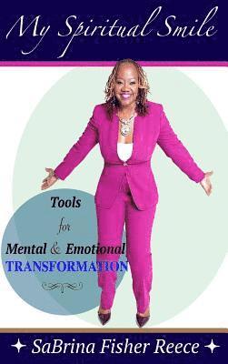 Sabrina Fisher Reece - My Spiritual Smile: Tools For Mental and Emotional Transformation, Inbunden