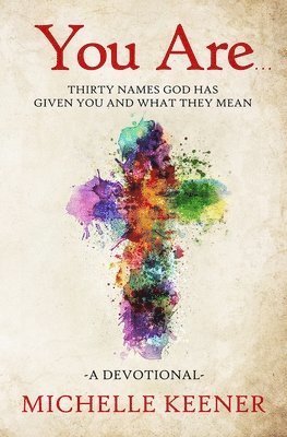 Michelle Keener - You Are: Thirty Names God Has Given You and What They Mean, Häftad