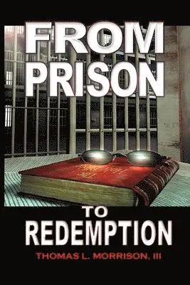 III Morrison, Thomas L. - From Prison to Redemption, Häftad. Tillgänglighet: Lägg i varukorg