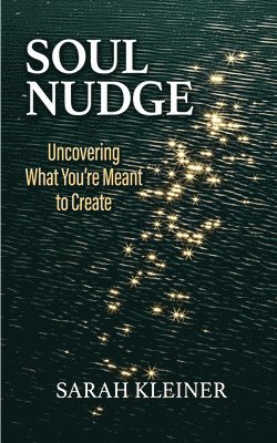 Sarah Kleiner - Soul Nudge: Uncovering What You're Meant to Create, Häftad. Tillgänglighet: Lägg i varukorg