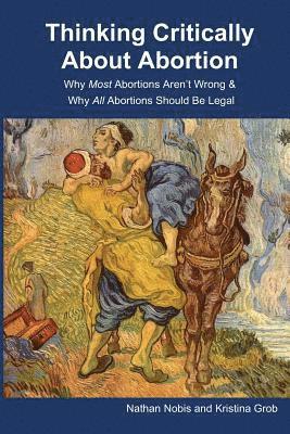 Kristina Grob, Nathan Nobis - Thinking Critically About Abortion: Why Most Abortions Aren't Wrong & Why All Abortions Should Be Legal, Häftad. Tillgänglighet: Lägg i varukorg