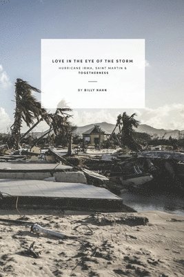 Billy Nahn - Love in the Eye of the Storm: Hurricane Irma, Saint Martin & Togetherness, Häftad