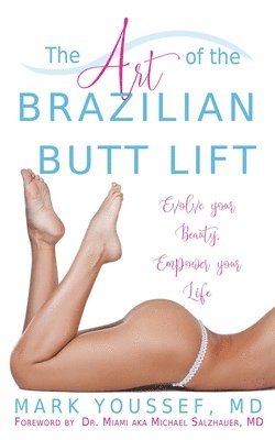 Mark Youssef - The Art of the Brazilian Butt Lift: Evolve Your Beauty, Empower Your Life, Häftad. Tillgänglighet: Lägg i varukorg