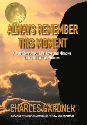 Charles Gardner - Always Remember This Moment: A True Story About Life, Love and Miracles. Lots and Lots of Miracles., Inbunden. Tillgänglighet: Lägg i varukorg