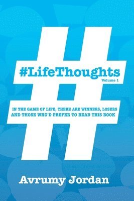 Avrumy Jordan - #LifeThoughts: In The Game of Life There Are Winners, Losers & Those Who'd Prefer To Read This Book, Häftad