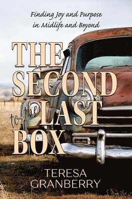 Teresa B. Granberry - The Second to the Last Box: Finding Joy and Purpose in Midlife and Beyond, Häftad