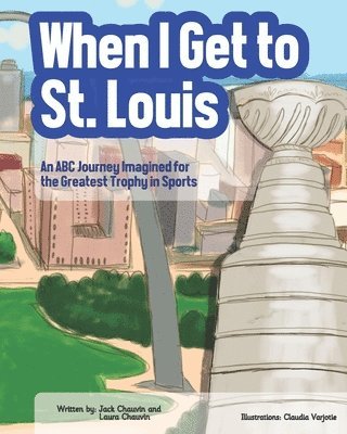 Laura Chauvin - When I Get To St. Louis: An ABC Journey Imagined for the Greatest Trophy in Sports, Häftad