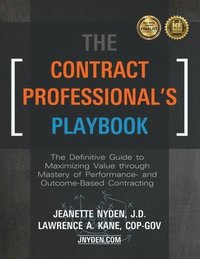 The Contract Professional's Playbook: The Definitive Guide to Maximizing Value Through Mastery of Performance- and Outcome-Based Contracting