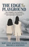 The Edge of The Playground: Two Stories one Journey: A Mother and Daughter's Memoir of Autism From Childhood to Adulthood