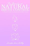 The Beauty of Natural Birth Control: A Women's Guide to Female Barrier Birth Control