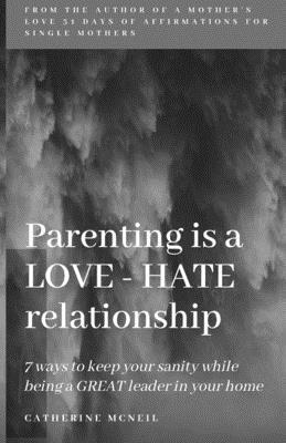 Catherine McNeil - Parenting is a LOVE-HATE relationship, Häftad