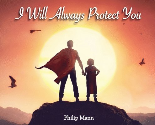 Philip Mann - I Will Always Protect You, Inbunden