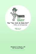 TAXES are EASY: The 'Tax Cuts & Jobs Act' - TCJA, an Introduction - 2018 Tax Law and Forms