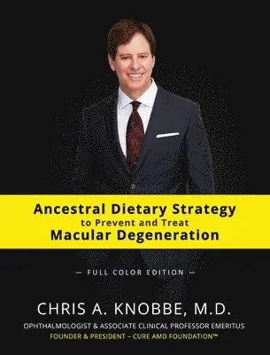 Ancestral Dietary Strategy to Prevent and Treat Macular Degeneration: Full Color Hardcover Edition