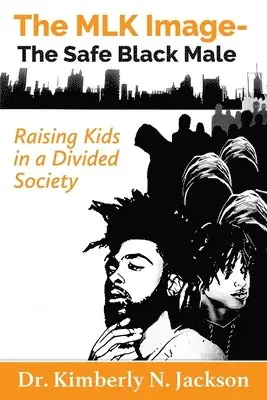 Kimberly N Jackson - MLK Image- The Safe Black Male, Häftad. Tillgänglighet: Lägg i varukorg