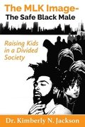 The MLK Image- The Safe Black Male: Raising Kids in a Divided Society