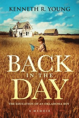 Kenneth R. Young - Back in the Day: The Education of an Oklahoma Boy (A Memoir), Häftad