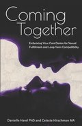 Coming Together: Embracing Your Core Desires for Sexual Fulfillment and Long-Term Compatibility